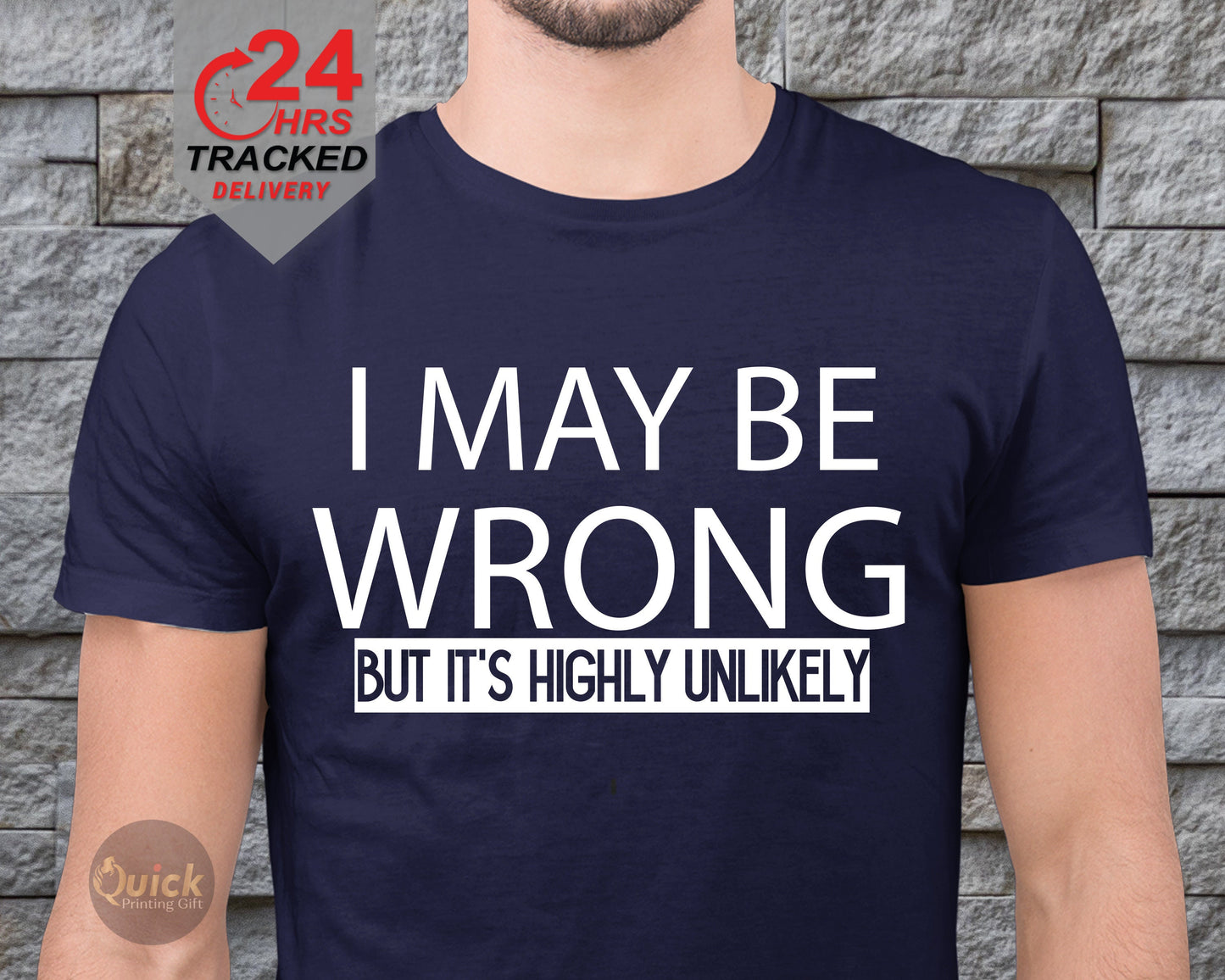 Funny Sarcastic T-Shirt: I May Be Wrong But Highly Unlikely