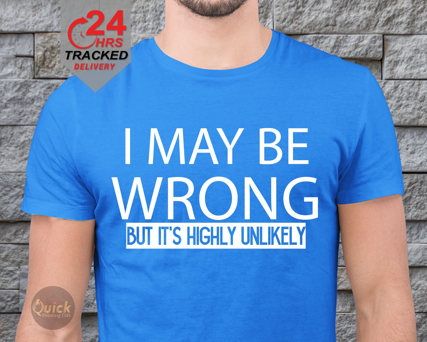 Funny Sarcastic T-Shirt: I May Be Wrong But Highly Unlikely