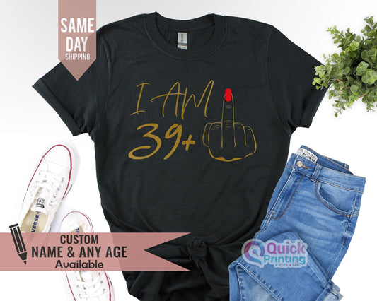 I Am 39+ Middle Finger Shirt: Funny 40th Birthday T-Shirt