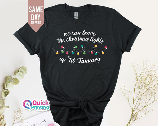 Christmas Lights Up 'Til January T-Shirt: Holiday Tee