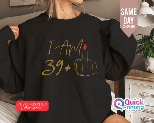 I Am 39+ Middle Finger Sweatshirt: Funny 40th Birthday Jumper