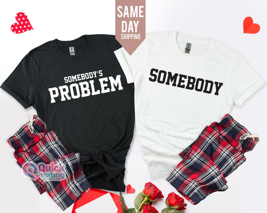 Somebody's Problem Shirt: Couples Matching T-Shirt